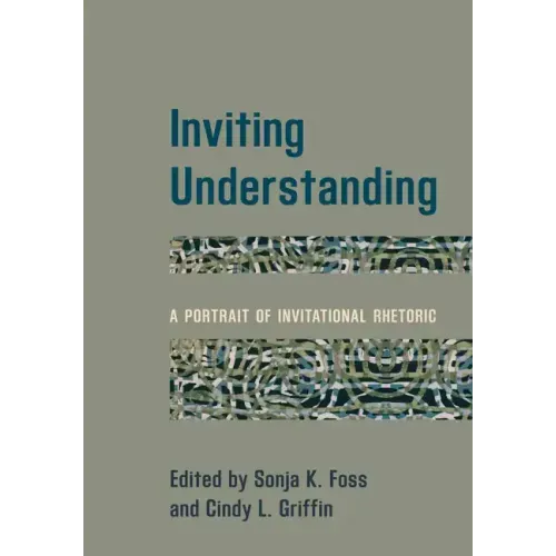 Inviting Understanding: A Portrait of Invitational Rhetoric