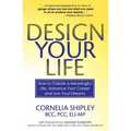 Design Your Life: How to Create a Meaningful Life, Advance Your Career and Live your Dreams