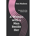 A Woman with a Man Beside Her: Stories for the Better Half