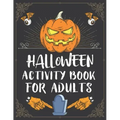 Halloween Activity Book For Adults: A Creepy and Stress Relieving Halloween Adult Activity Book for Coloring Pages, Mazes, Word Search, Sudoku, Tic Ta