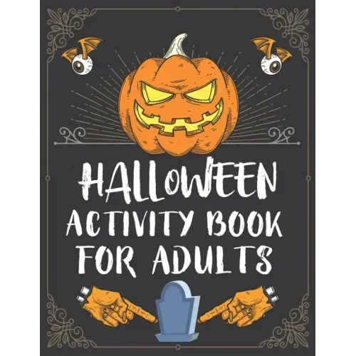 Halloween Activity Book For Adults: A Creepy and Stress Relieving Halloween Adult Activity Book for Coloring Pages, Mazes, Word Search, Sudoku, Tic Ta