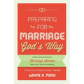 Preparing for Marriage God's Way: A Step-By-Step Guide for Marriage Success Before and After the Wedding