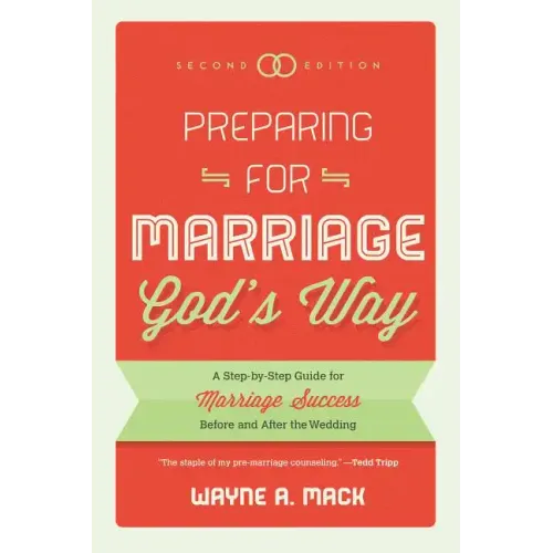Preparing for Marriage God's Way: A Step-By-Step Guide for Marriage Success Before and After the Wedding