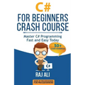 C#: C# For Beginners Crash Course: Master C# Programming Fast and Easy Today