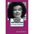 Dorothy Squires: Tortured Diva: A Personal Memoir By Her Friend & Confidant