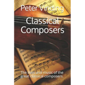 Classical Composers: The lives and music of the great classical composers