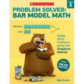 Problem Solved: Bar Model Math: Grade 1: Tackle Word Problems Using the Singapore Method