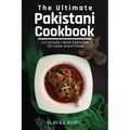 The Ultimate Pakistani Cookbook: 111 Dishes From Pakistan To Cook Right Now
