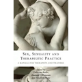 Sex, Sexuality and Therapeutic Practice: A Manual for Therapists and Trainers