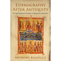 Ethnography After Antiquity: Foreign Lands and Peoples in Byzantine Literature