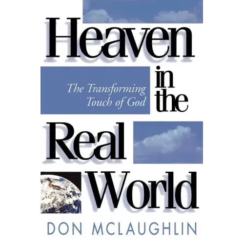 Heaven in the Real World: The Transforming Touch of God