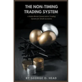 The Non-Timing Trading System: A Rules-Based Conservative Trading System for Small Accounts