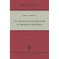 The Problem of Freedom in Marxist Thought: An Analysis of the Treatment of Human Freedom by Marx, Engels, Lenin and Contemporary Soviet Philosophy