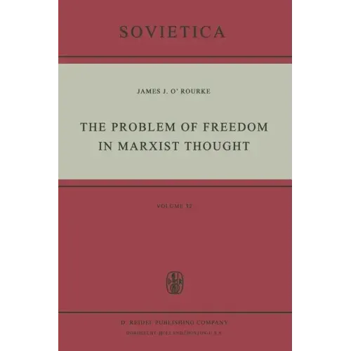 The Problem of Freedom in Marxist Thought: An Analysis of the Treatment of Human Freedom by Marx, Engels, Lenin and Contemporary Soviet Philosophy