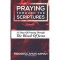 Praying Through the Scriptures: 33 Days of Praying Through the Blood of Jesus