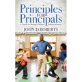 Principles for Principals: A Guide to Being a School Administrator