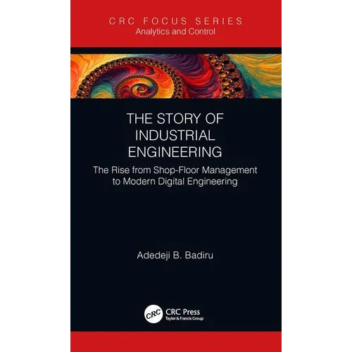 The Story of Industrial Engineering: The Rise from Shop-Floor Management to Modern Digital Engineering