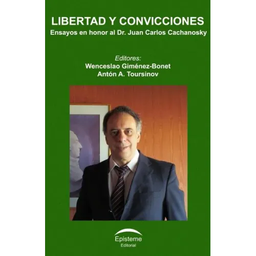 Libertad y convicciones: Ensayos en honor al Dr. Juan Carlos Cachanosky