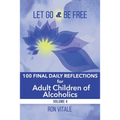Let Go and Be Free: 100 Final Daily Reflections for Adult Children of Alcoholics