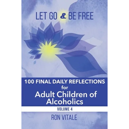 Let Go and Be Free: 100 Final Daily Reflections for Adult Children of Alcoholics