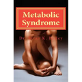 Metabolic Syndrome: Causes and cures for Metabolic Syndrome.