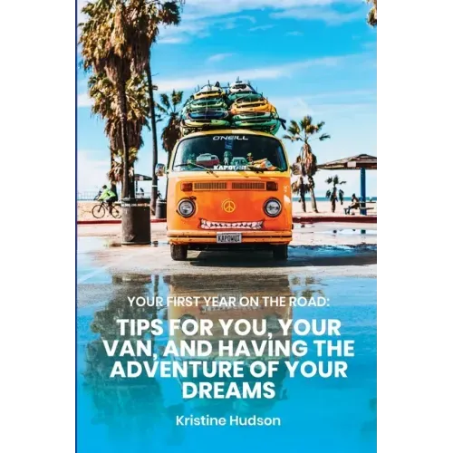 Your First Year on the Road: Tips for You, Your Van, and Having the Adventure of Your Dreams