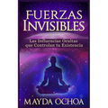Fuerzas Invisibles: Las Influencias Ocultas que Controlan tu Existencia