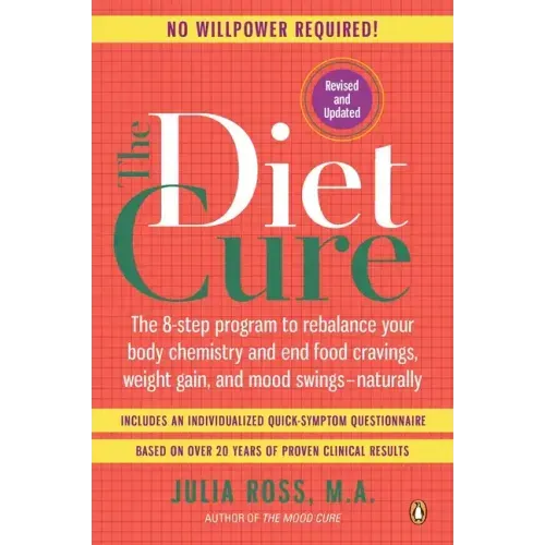 The Diet Cure: The 8-Step Program to Rebalance Your Body Chemistry and End Food Cravings, Weight Gain, and Mood Swings--Naturally