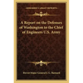 A Report on the Defenses of Washington to the Chief of Engineers U.S. Army