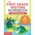 My First Grade Writing Workbook: 101 Games and Activities to Support First Grade Writing Skills