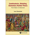 Combinatorics, Modeling, Elementary Number Theory: From Basic to Advanced