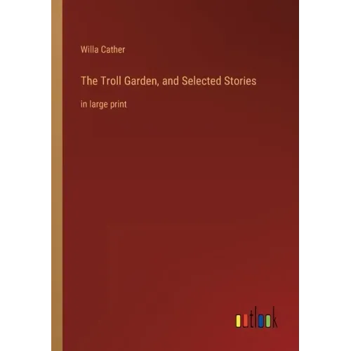 The Troll Garden, and Selected Stories: in large print