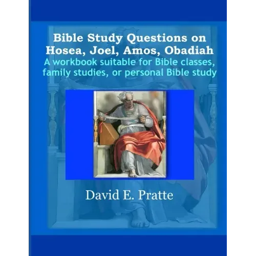 Bible Study Questions on Hosea, Joel, Amos, Obadiah: A workbook suitable for Bible classes, family studies, or personal Bible study
