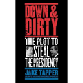 Down & Dirty: The Plot to Steal the Presidency