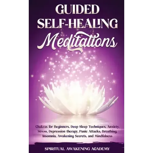 Guided Self-Healing Meditations: Chakras for Beginners, Deep Sleep Techniques, Anxiety, Stress, Depression therapy, Panic Attacks, Breathing, insomnia