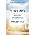 Slenderman: Online Obsession, Mental Illness, and the Violent Crime of Two Midwestern Girls