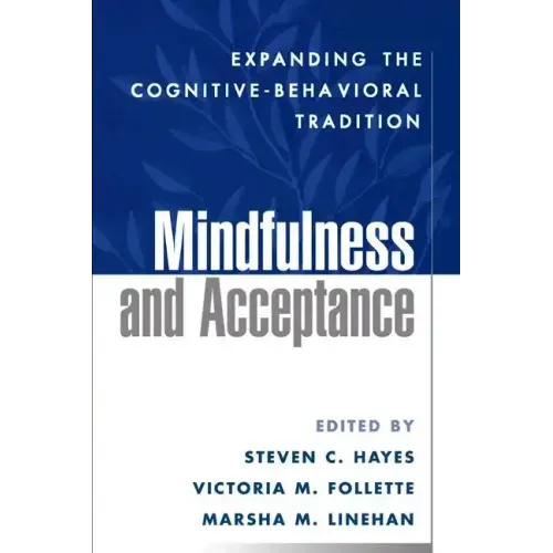 Mindfulness and Acceptance: Expanding the Cognitive-Behavioral Tradition