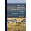 Modern Training, Handling, and Kennel Management