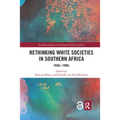 Rethinking White Societies in Southern Africa: 1930s-1990s