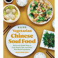 Vegetarian Chinese Soul Food: Deliciously Doable Ways to Cook Greens, Tofu, and Other Plant-Based Ingredients