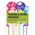 Teaching a Future President: Empowering Students to Take on Almost Impossible Problems