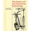 Mechanics of Pre-Industrial Technology: An Introduction to the Mechanics of Ancient and Traditional Material Culture