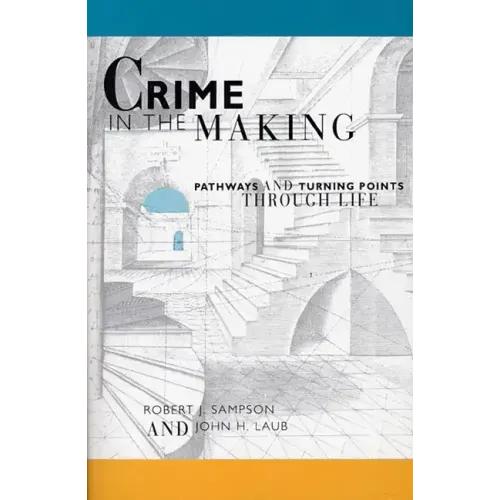 Crime in the Making: Pathways and Turning Points Through Life