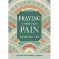 Praying Through Pain: A Scripture-Based Journey