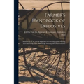 Farmer's Handbook of Explosives: Instructions in the Use of Explosives for Clearing Land, Planting and Cultivating Trees, Subsoiling, Ditching and Oth