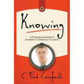 Knowing: An Agnostic's Journey on the Way to Spiritual Clarity