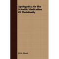 Apologetics; Or The Scienific Vindication Of Christianity