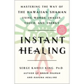 Instant Healing: Mastering the Way of the Hawaiian Shaman Using Words, Images, Touch, and Energy