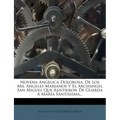 Novena Angelica Dolorosa, de Los Mil Angeles Marianos y El Archangel San Miguel Que Asistieron de Guarda a Maria Santissima...