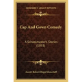 Cap And Gown Comedy: A Schoolmaster's Stories (1893)